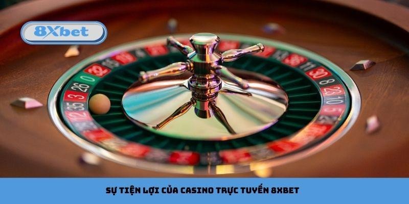 Sự tiện lợi của casino trực tuyến 8xbet