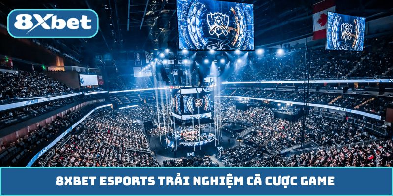 8XBET Esports Trải Nghiệm Cá Cược Game Chuyên Nghiệp