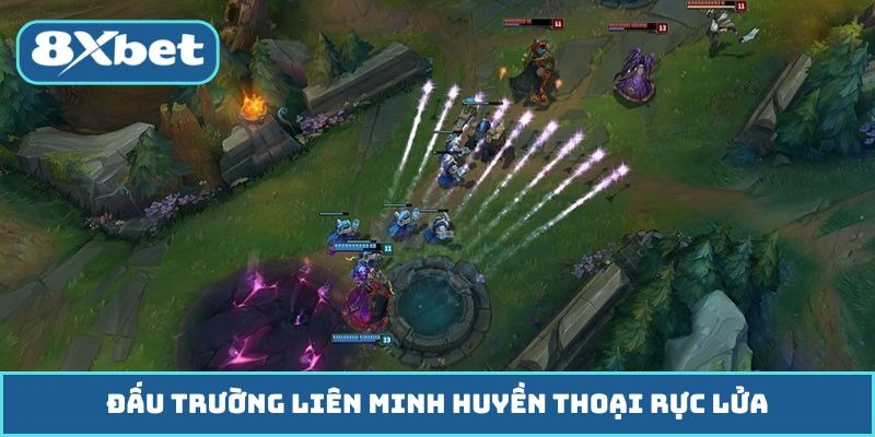 Đấu trường liên minh huyền thoại rực lửa